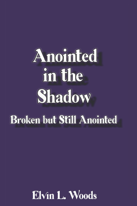 Kniha Anointed in the Shadow Elvin L. Woods