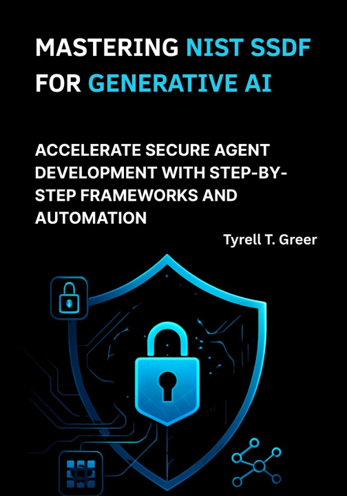 Kniha Mastering NIST SSDF for Generative AI Tyrell T. Greer