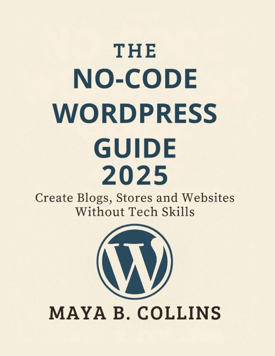 Könyv THE NO-CODE WORDPRESS GUIDE 2025 Maya B. Collins