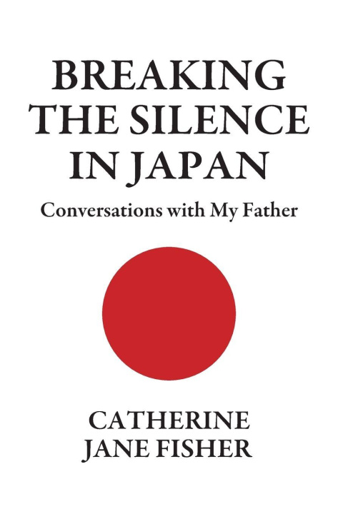 Kniha Breaking The Silence In Japan Catherine Jane Fisher