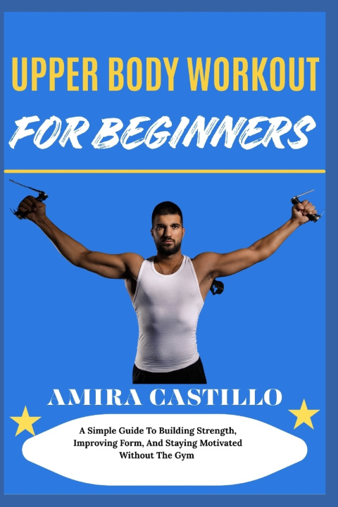 Kniha UPPER BODY WORKOUT FOR BEGINNERS AMIRA CASTILLO