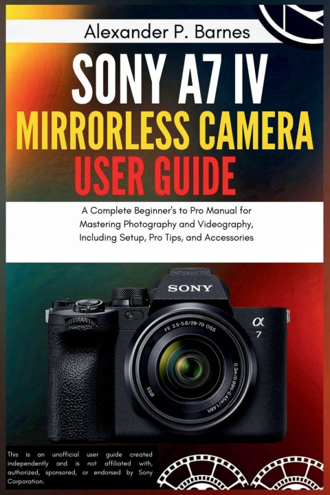 Kniha Sony a7 IV Mirrorless Camera User Guide Alexander P. Barnes