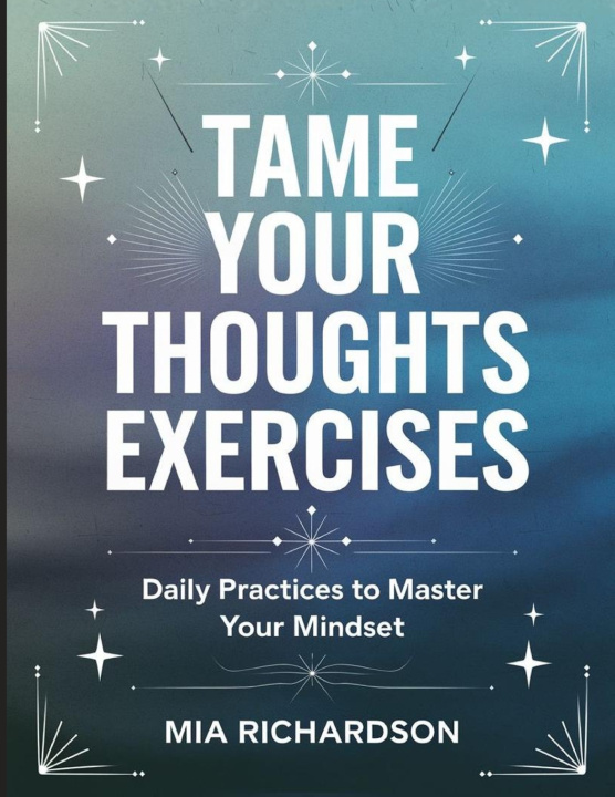 Kniha Tame Your Thoughts Exercises Mia Richardson