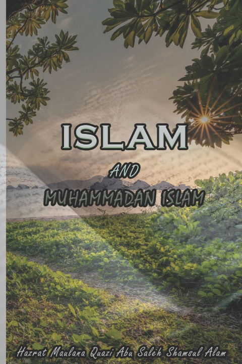 Könyv ISLAM AND MUHAMMADAN ISLAM QUAZI ABU SALEH SHAMSUL ALAM