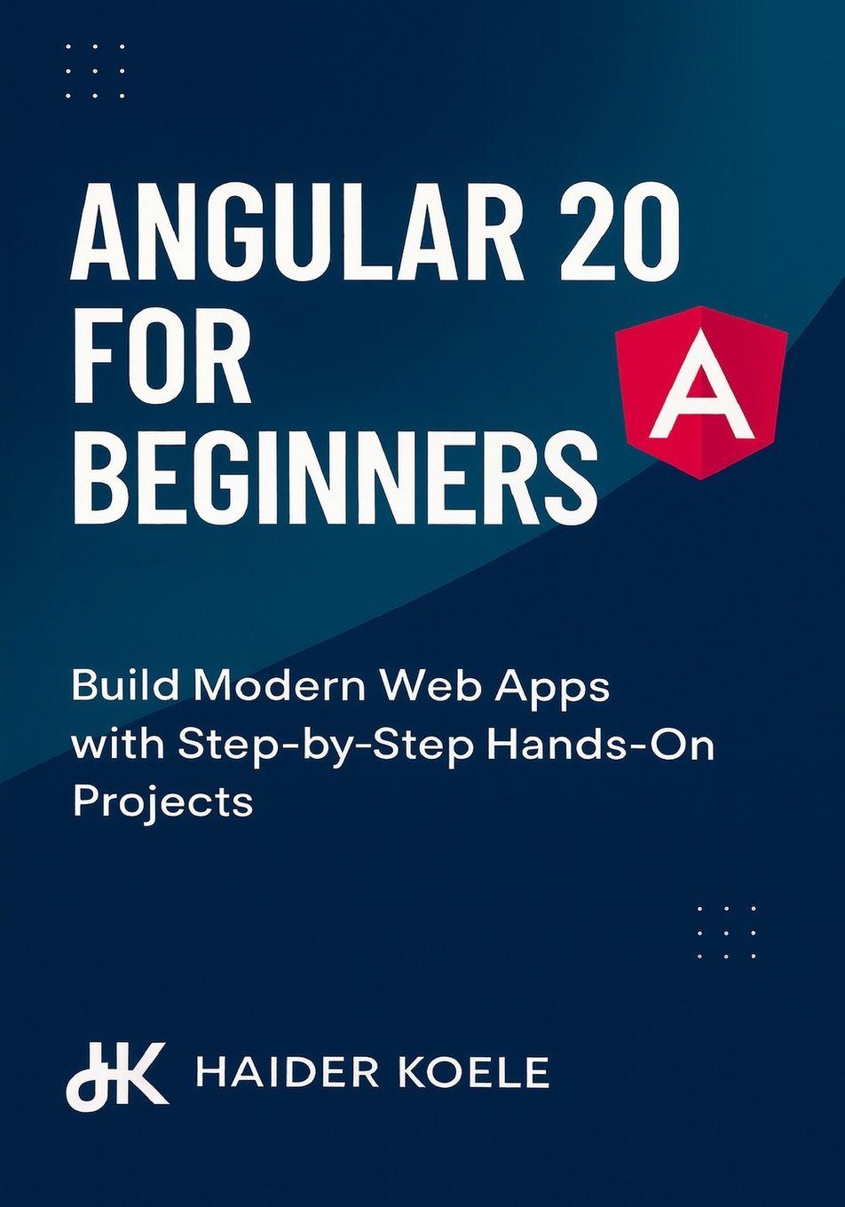 Könyv Angular 20 for Beginners Haider Koele