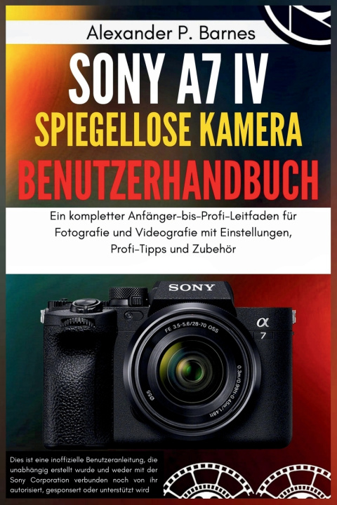 Libro Sony a7 IV Spiegellose Kamera Benutzerhandbuch Alexander P. Barnes