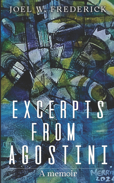 Libro EXCERPTS FROM AGOSTINI...A MEMOIR JOEL WENDELL FREDERICK