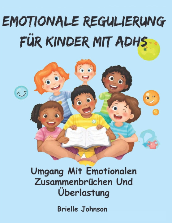 Kniha EMOTIONALE REGULIERUNG FÜR KINDER MIT ADHS Brielle Johnson