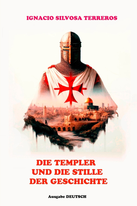 Kniha DIE TEMPLER UND DAS SCHWEIGEN DER GESCHICHTE Ignacio Silvosa Terreros