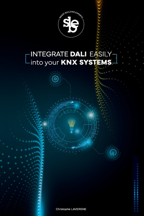 Kniha Integrate DALI easily into your KNX Systems Christophe Lavergne