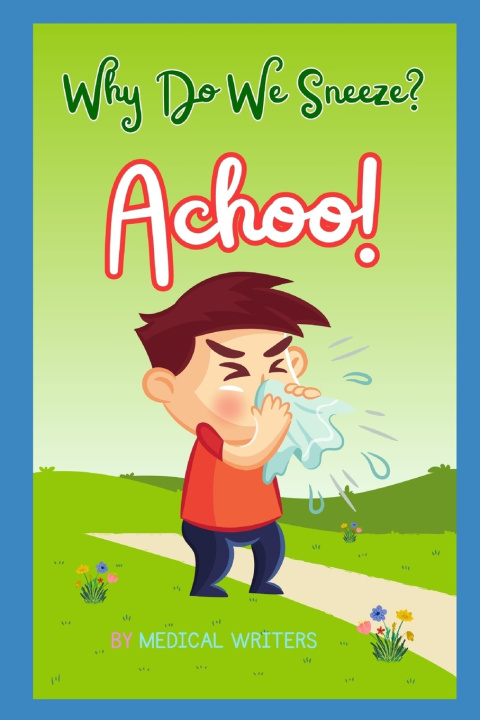 Kniha Why Do We Sneeze? Achoo! Medical Writers