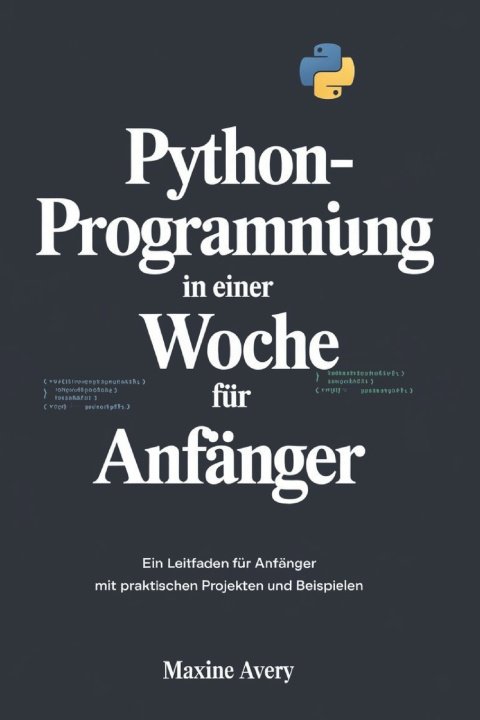 Könyv Python-Programmierung in einer Woche für Anfänger Maxine Avery