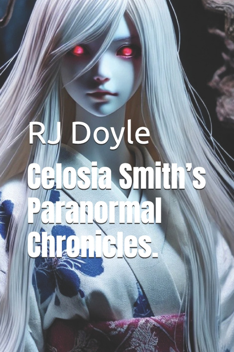 Kniha Celosia Smith's Paranormal Chronicles. RJ Doyle