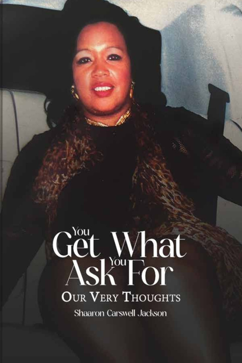 Kniha You Get What You Asked For ! Shaaron Carswell Jackson