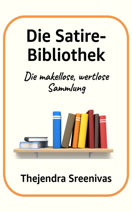 Kniha Die Satire-Bibliothek Thejendra Sreenivas