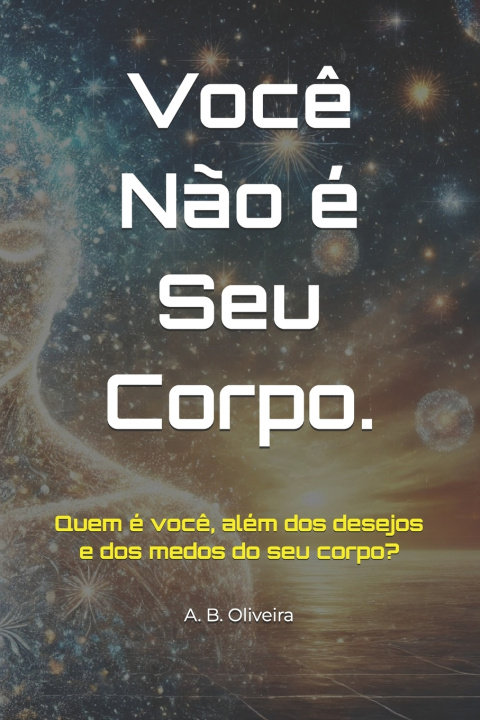 Kniha Você Não é Seu Corpo. A. B. Oliveira