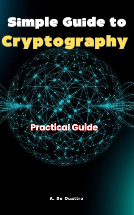 Kniha Simple Guide to Cryptography A. De Quattro