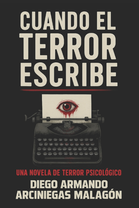 Kniha Cuando el terror escribe (Novela) Diego Armando Arciniegas Malagón