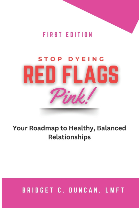 Kniha Stop Dyeing Red Flags Pink! LMFT Bridget C Duncan