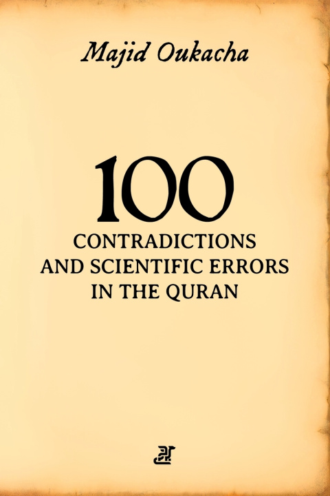 Kniha 100 Contradictions and Scientific Errors in the Quran Majid Oukacha