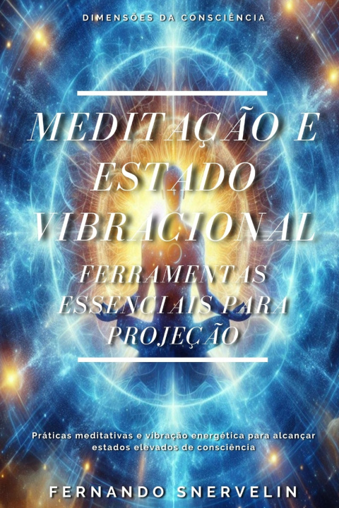 Kniha MEDITAÇÃO E ESTADO VIBRACIONAL FERNANDO SNERVELIN