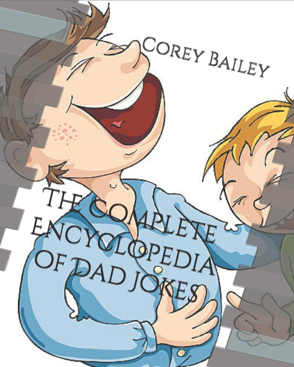 Kniha The Complete Encyclopedia of Dad Jokes Corey R Bailey
