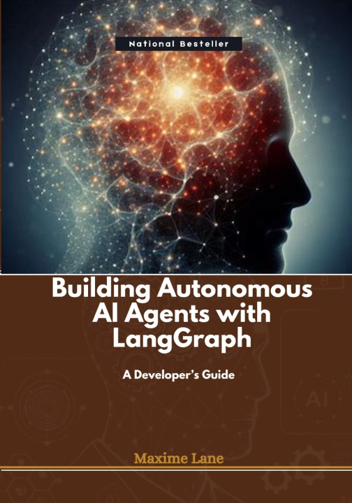 Kniha Building Autonomous AI Agents with LangGraph Maxime Lane
