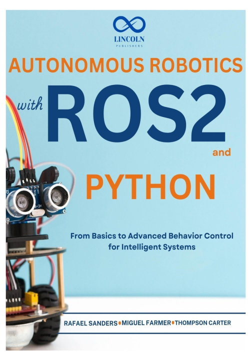 Kniha Autonomous Robotics with ROS2 and Python Rafael Sanders