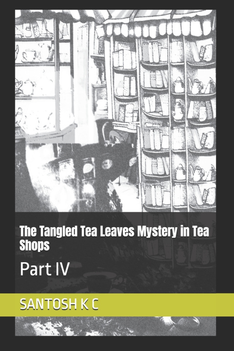 Kniha The Tangled Tea Leaves Mystery in Tea Shops SANTOSH K C