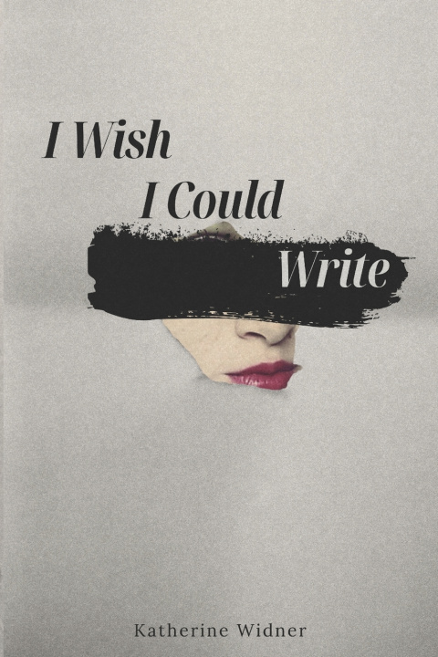 Kniha I Wish I Could Write Katherine Widner