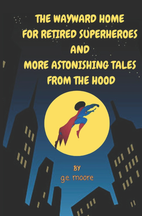 Kniha The Wayward Home For Retired Superheroes g.e. moore