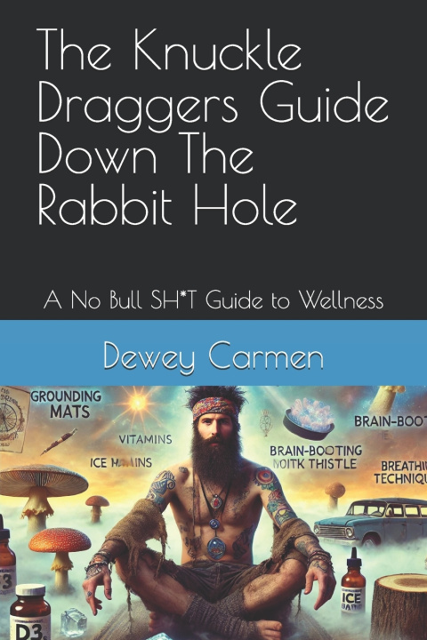 Könyv The Knuckle Draggers Guide Down The Rabbit Hole Dewey Carmen