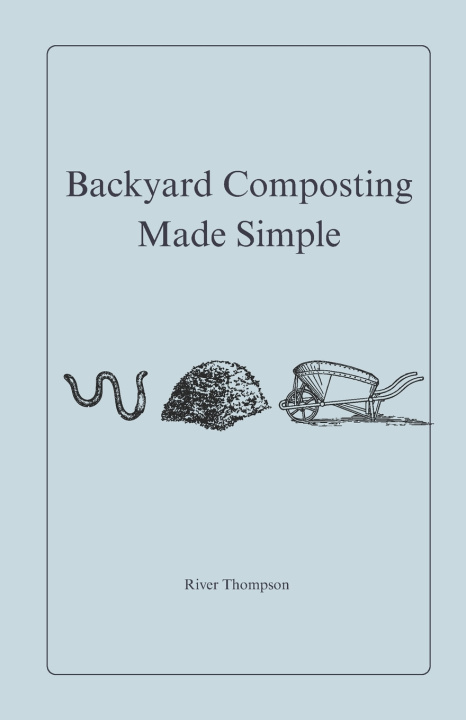 Könyv Backyard Composting Made Simple River Thompson