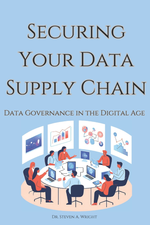 Kniha Securing Your Data Supply Chain Steven A Wright