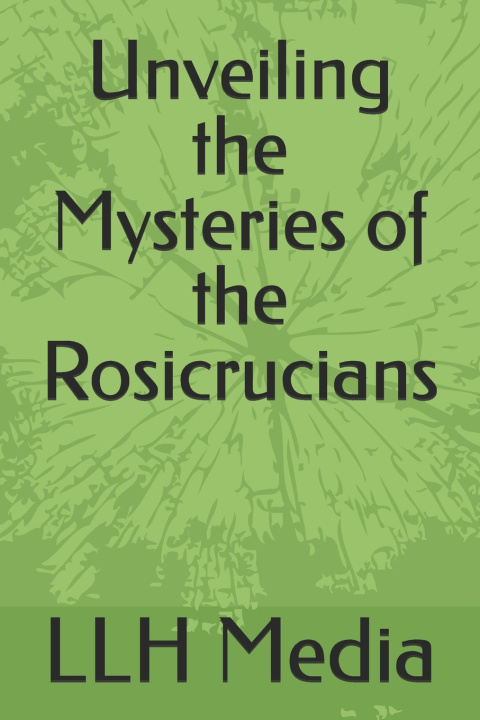 Libro Unveiling the Mysteries of the Rosicrucians LLH Media