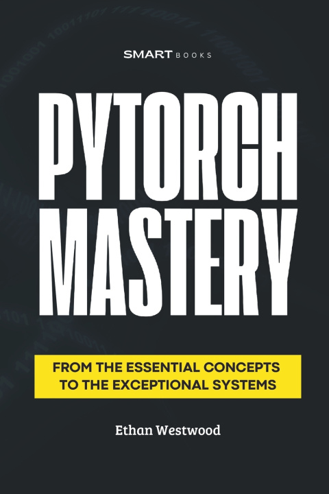 Könyv PyTorch MASTERY Ethan Westwood
