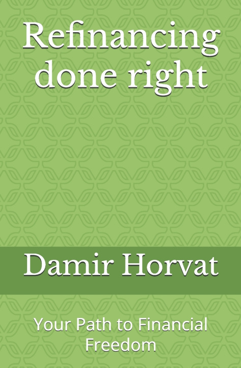 Kniha Refinancing done right Damir Horvat