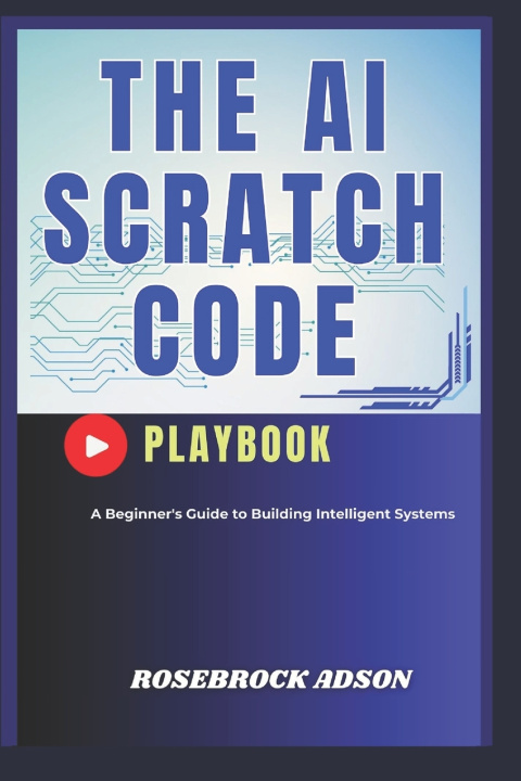 Kniha The AI Scratch Code Playbook. ROSEBROCK ADSON
