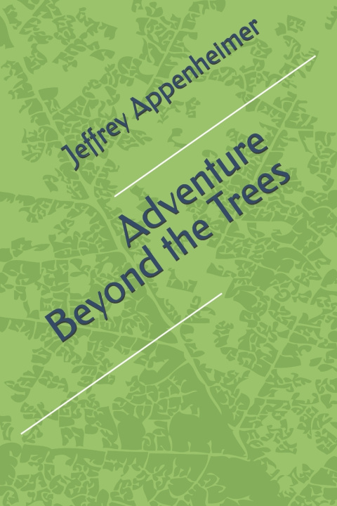 Kniha Adventure Beyond the Trees Jeffrey R Appenheimer Sr.