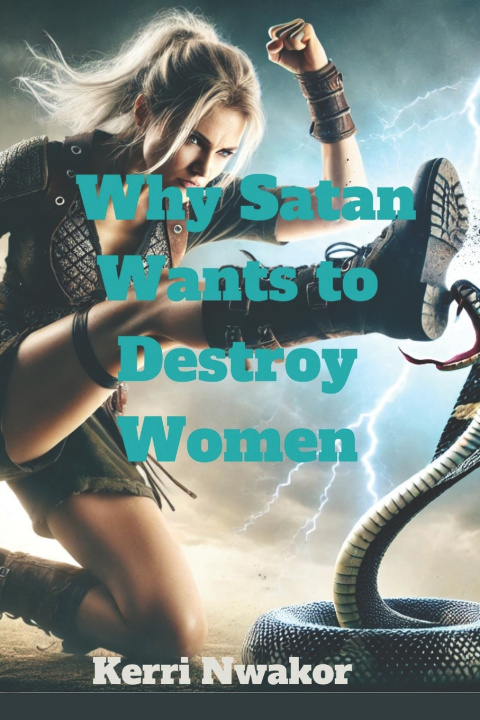 Kniha Why Satan Wants to Destroy Women Kerri Nwakor