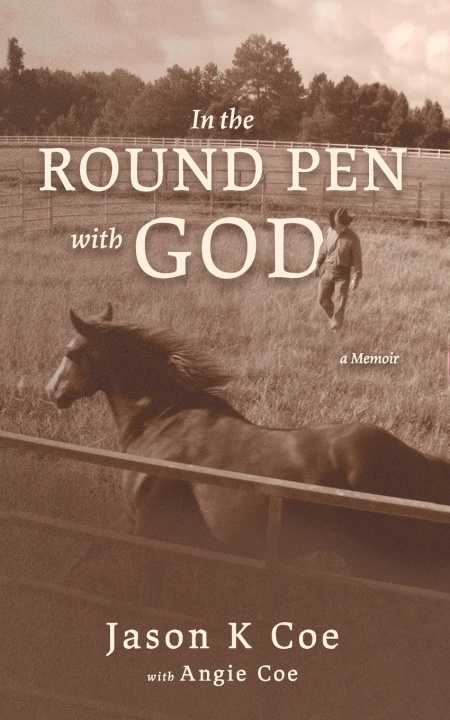 Kniha In the Round Pen with God Angie Coe