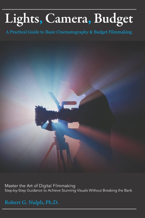 Kniha Lights, Camera, Budget Robert G. Nulph