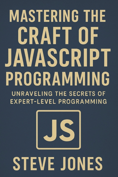 Könyv Mastering the Craft of JavaScript Programming Steve Jones
