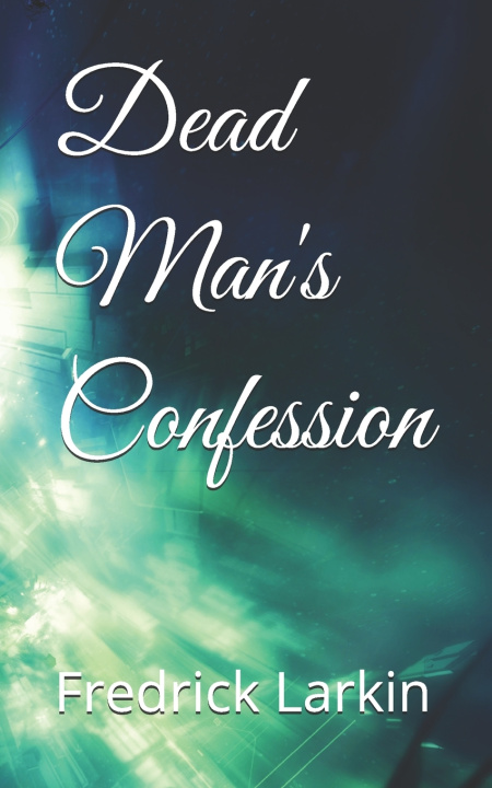 Kniha Dead Man's Confession fred larkin
