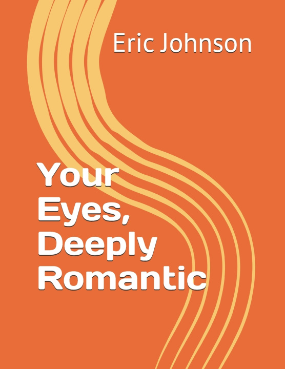 Kniha Your Eyes, Deeply Romantic Eric Stuart Johnson