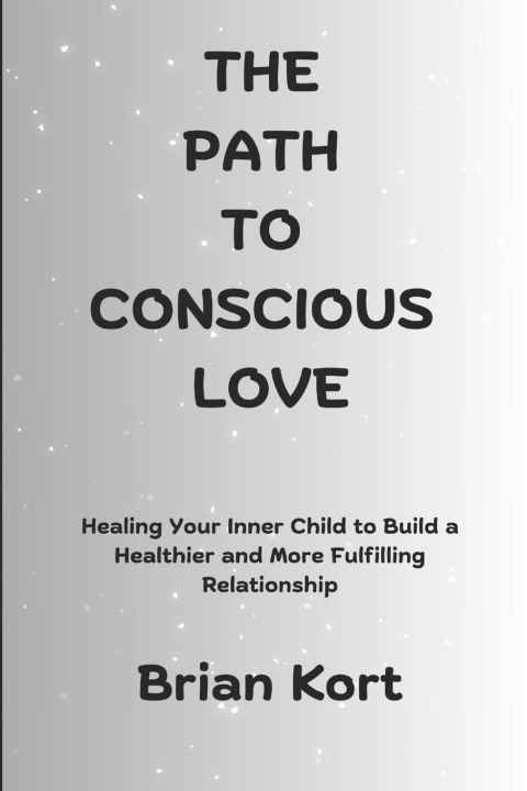 Kniha The Path to Conscious Love Brian Kort