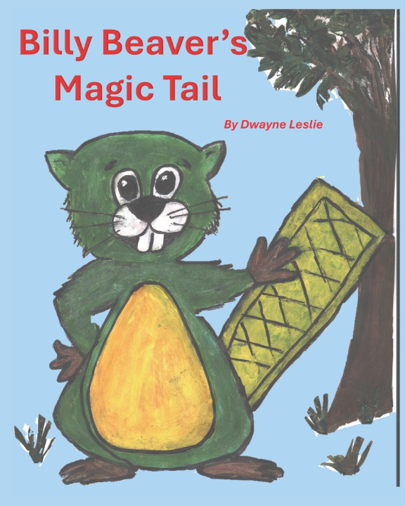 Kniha Billy Beaver's Magic Tail Dwayne A Leslie