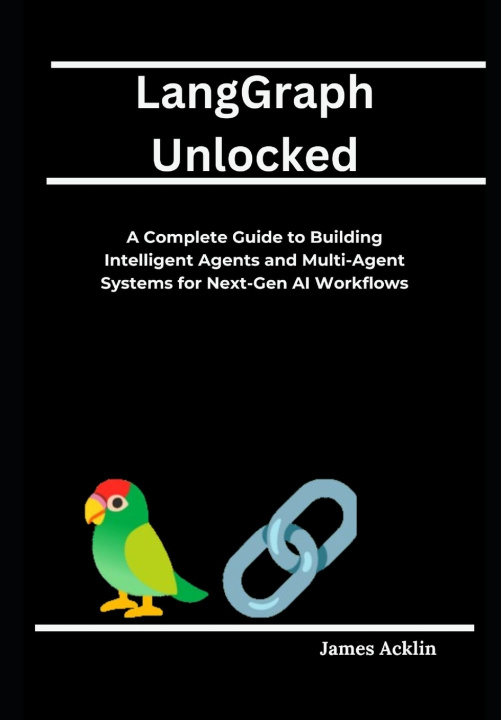 Kniha LangGraph Unlocked James Acklin