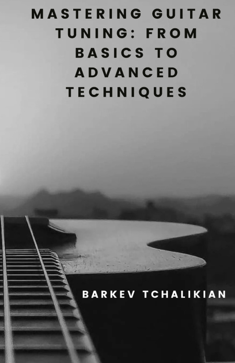 Kniha Mastering Guitar Tuning Barkev Tchalikian