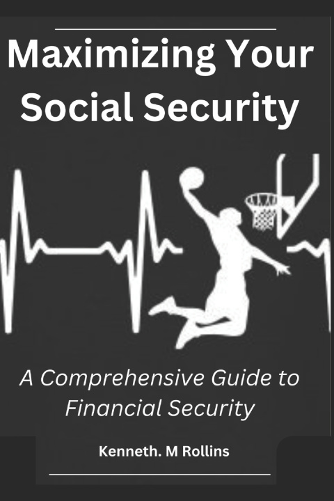 Kniha Maximizing Your Social Security Kenneth M. Rollins